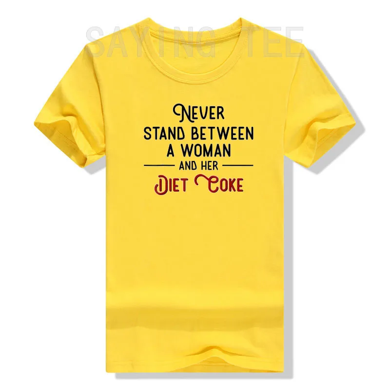 Never Stand Between A Woman and Her Diet Coke T-Shirt Feminism Women Aesthetic Clothes Funny Sayings Letter Graphic Tee Tops