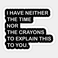 Have Neither The Time Nor Hte Crayons To Explain This You 5PCS Stickers for Cartoon Decor Wall Stickers Window Room Funny