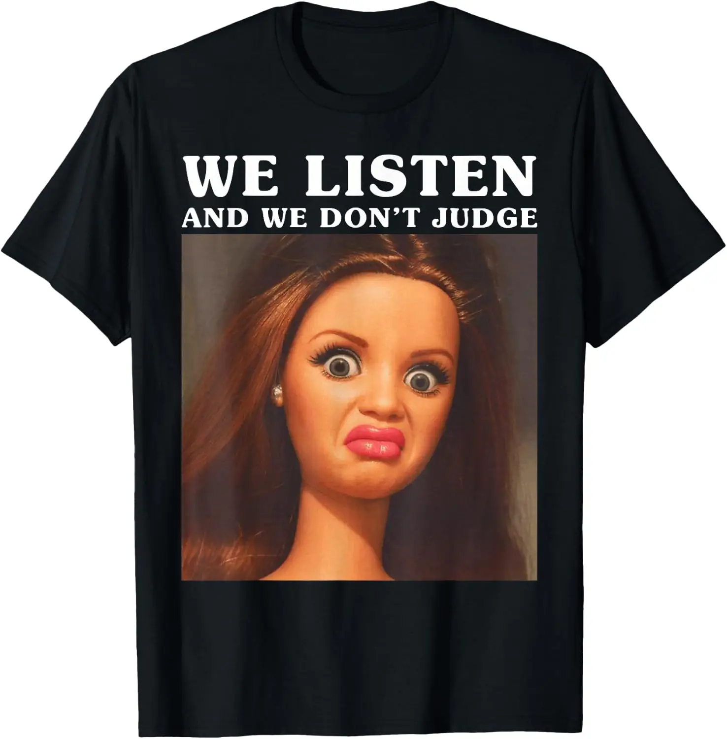 Listen And We Don't Judge Funny Sarcastic Meme Women Men T-Shirt