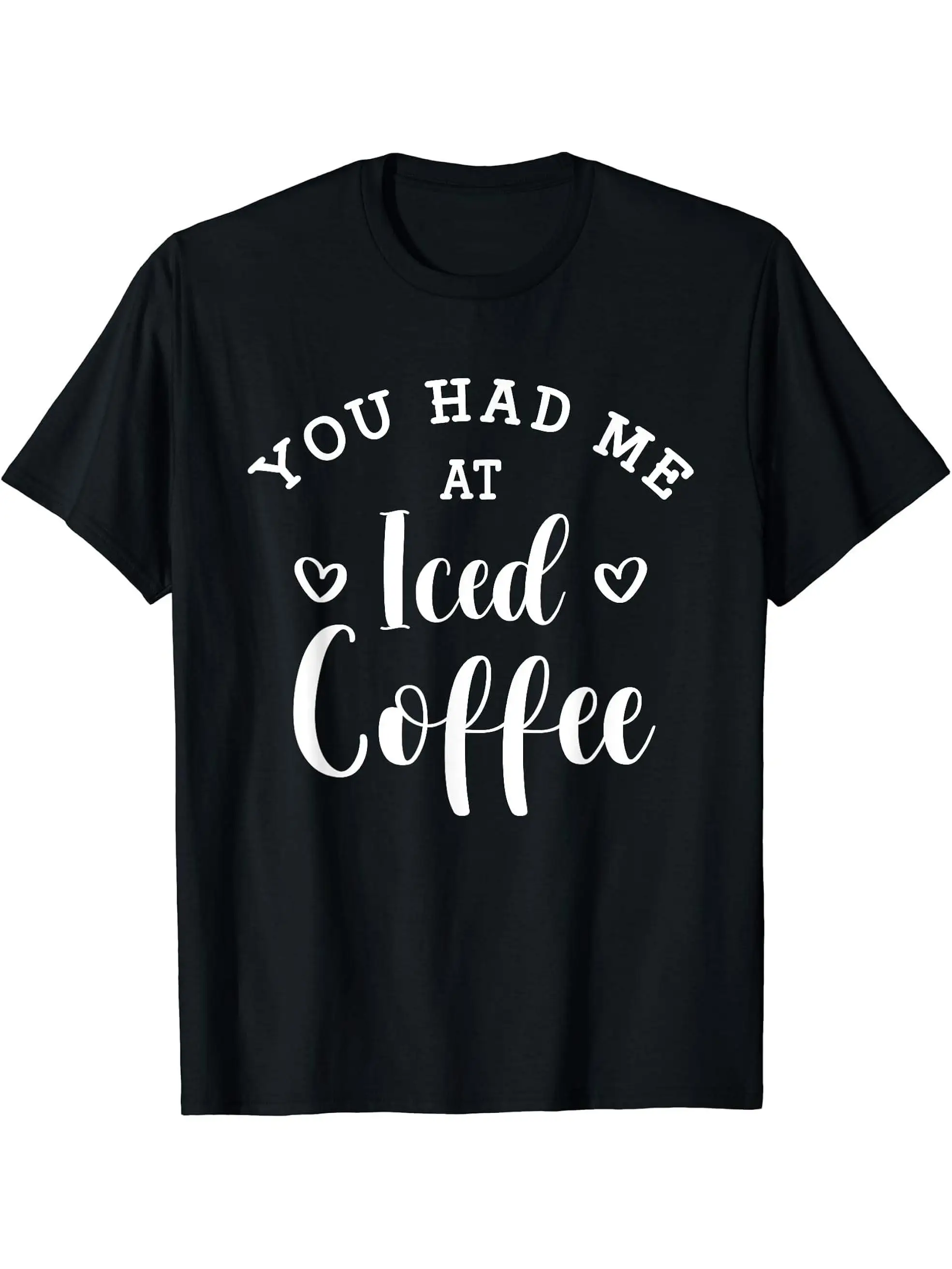 

You Had Me At Iced Coffee Cold Coffee T-Shirt 100% Cotton Printed T-Shirt Mens Ramadan Gifts For Dad Husband Grandpa