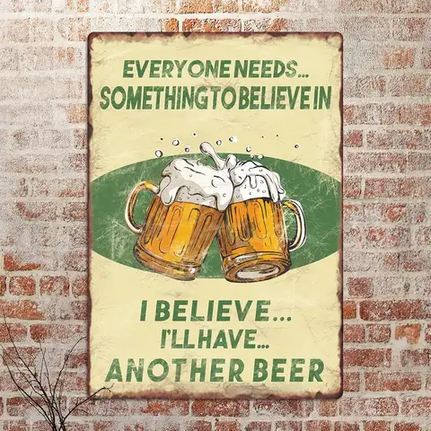 Retro Metal Tin Sign Everyone Needs Something to Believe in, Beer Farmhouse Decor for Home Cafes Office Store Pubs Club in