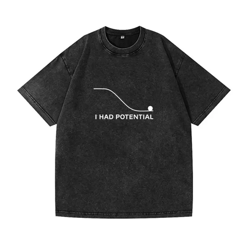 Oversized  Wash T-Shirt I Had Potential Cotton T-Shirts Hip Hop Tee Shirt for Male Beach Funny Pattern Short Sleeve Clothing