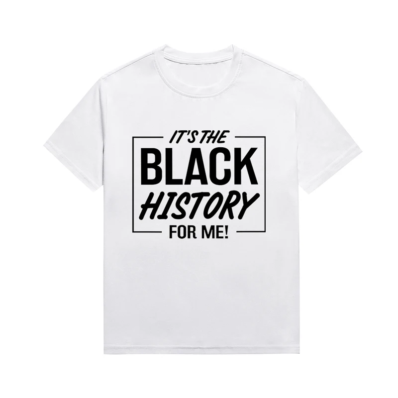 

It's The Black History For Me Slogan Women's Tees Melanin Casual Neutral Style Cotton Tops Custom T Shirt