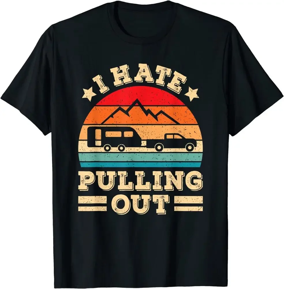 I Hate Pulling Out Funny Camping Trailer Retro Travel Tee 3XL Fast Shipping High Quality 100%Cotton Short Sleeve