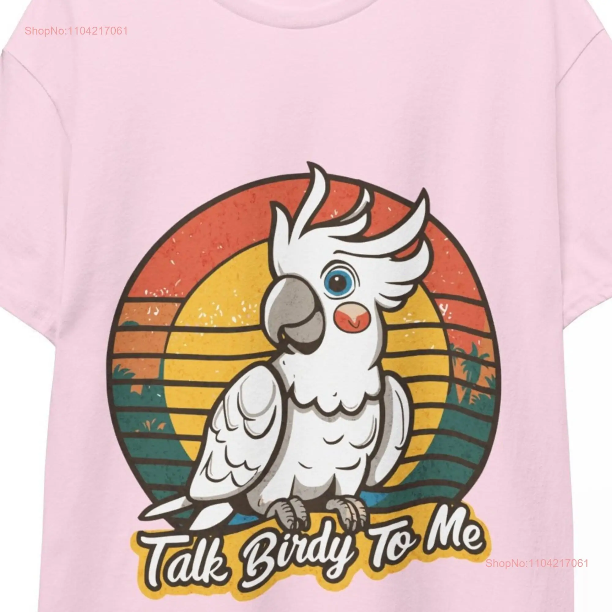 Cockatoo T Shirt Talk Birdy To Me Funny Bird Lover Cute Parrot  long or short sleeves