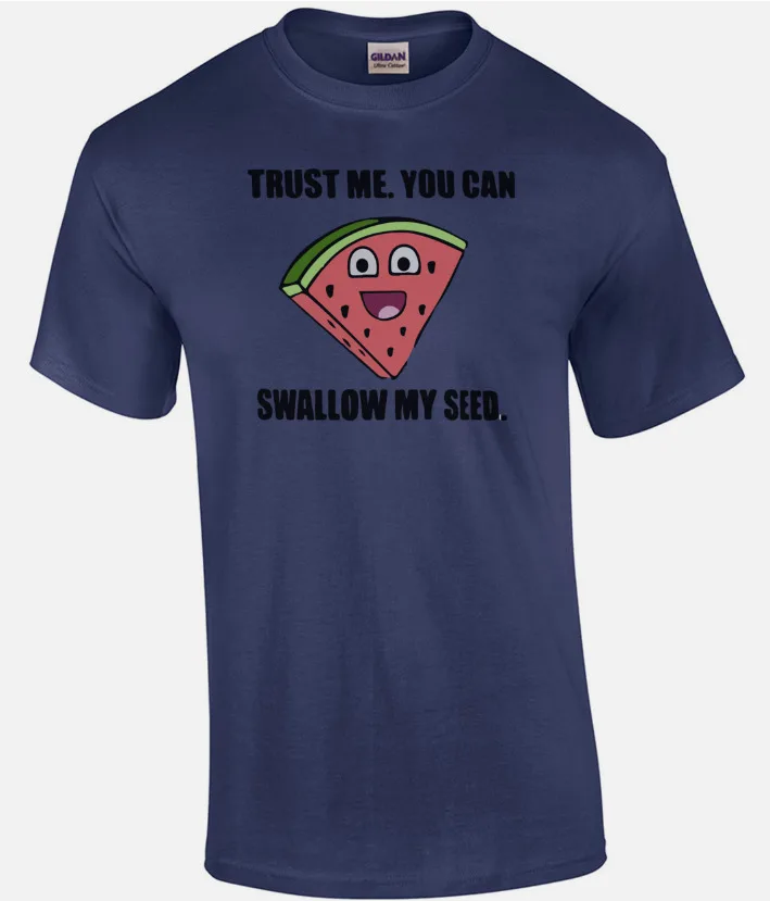 Trust me. You can swallow my seed. Funny Offensive T-Shirt - Sexual T-Shirt