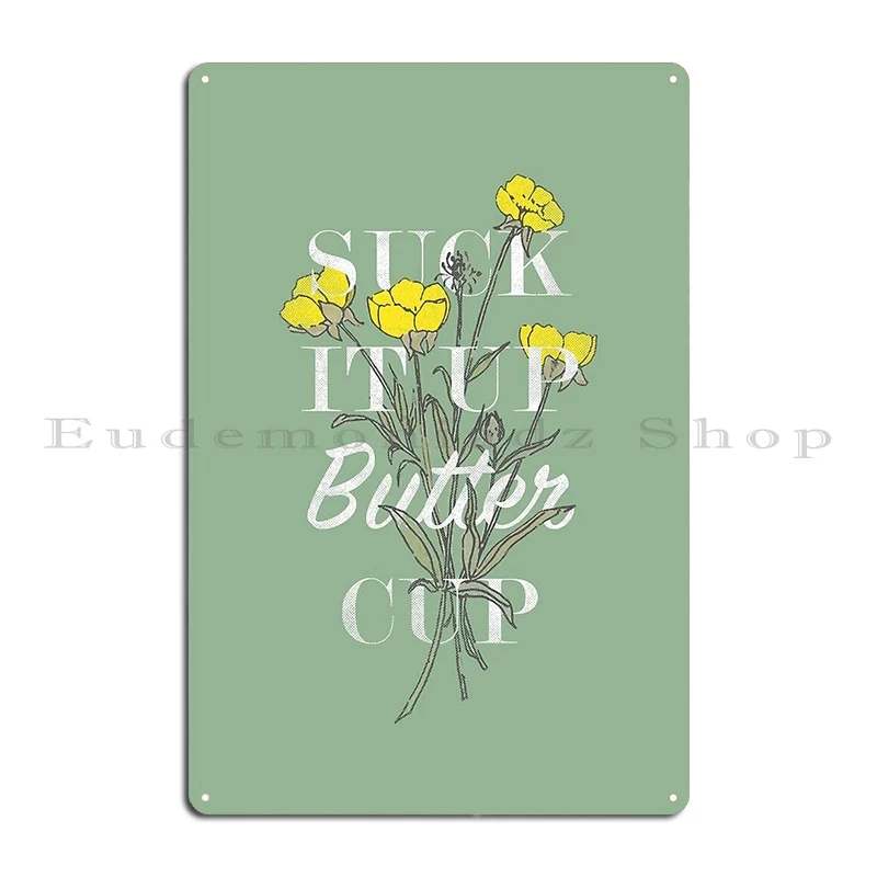 Suck It Up Buttercup Metal Plaque Poster Cinema Club Iron Wall Mural Party Tin Sign Poster