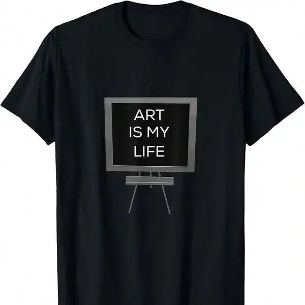Art Is My Life Chalkboard Sign Artist Graphic T Shirt