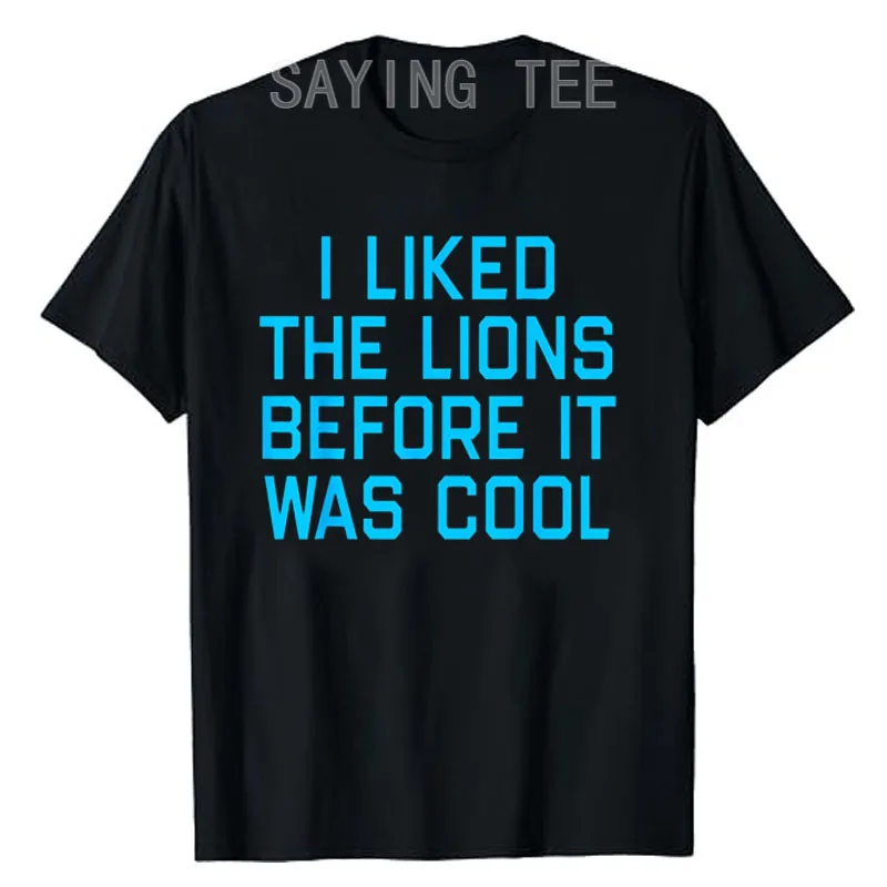 

I Liked The Lions Before It Was Cool Apparel T-Shirt Letters Printed Sarcastic Saying Tee Funny Inspirational Quotes Clothes Top