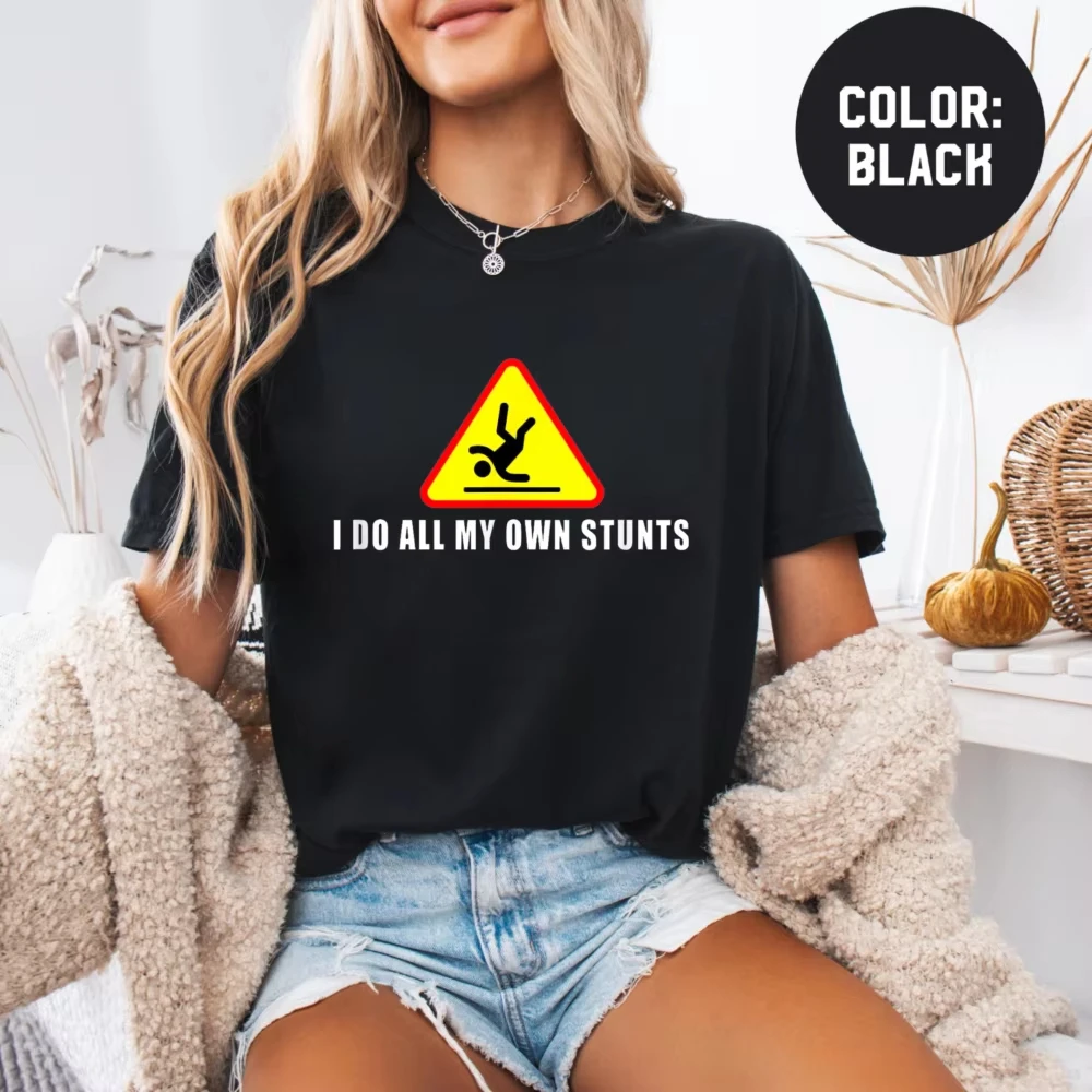 I Do All My Own Stunts T-Shirt Broken Leg Get Well Shirts Tshirt Humor Casual Unisex Tees Cycling Gift Shirt MTB Cotton Shirt