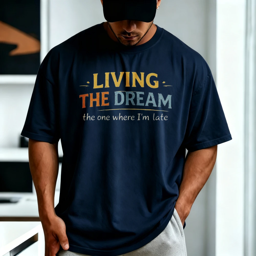Funny Text Living The Dream The One Where I'm Late TShirt Casual Fashion Loose Harajuku Cotton Soft Breathe Man Women T Shirt