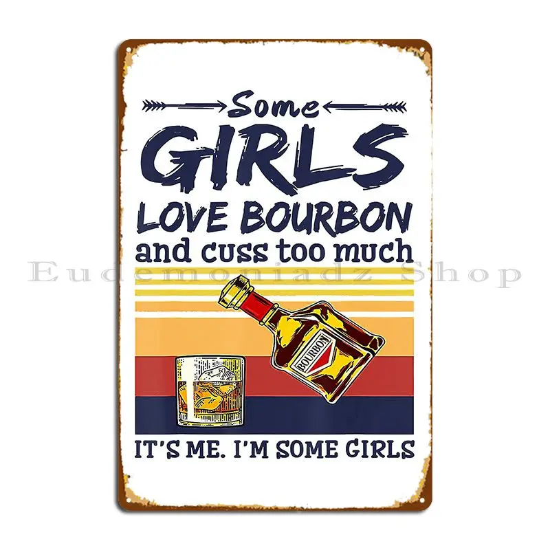 Some Girls Drink Bourbon And Cuss Too Much Retro Bourbon Metal Plaque Create Plaques Custom Bar Cave Tin Sign Poster