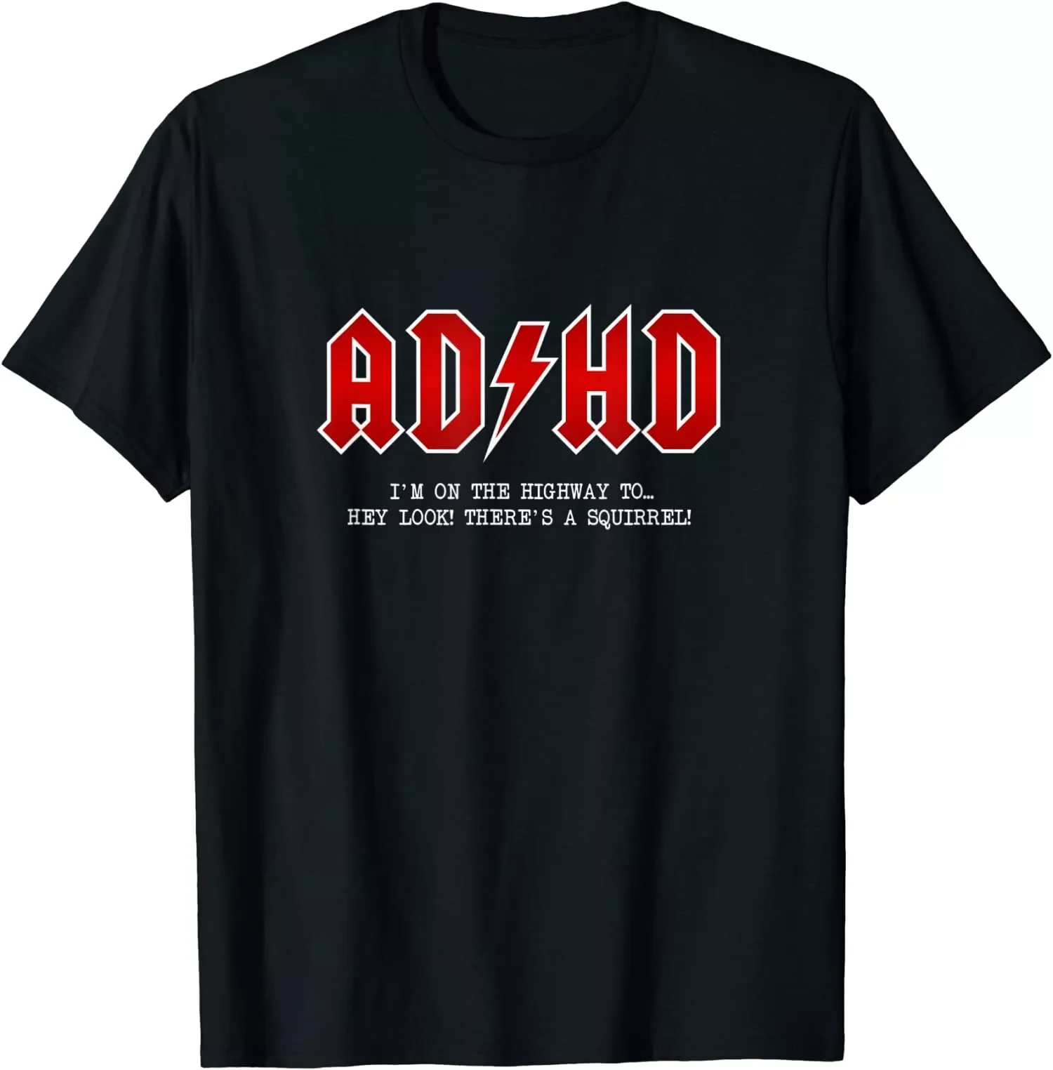 ADHD - Highway To Hey Look, A Squirrel ADHD T-Shirt