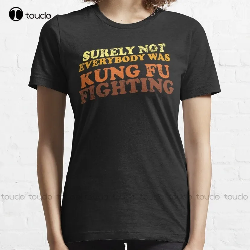 Surely Not Everybody Was Kung Fu Fighting T-Shirt mens shirts Custom aldult Teen unisex digital printing xs-5xl All seasons