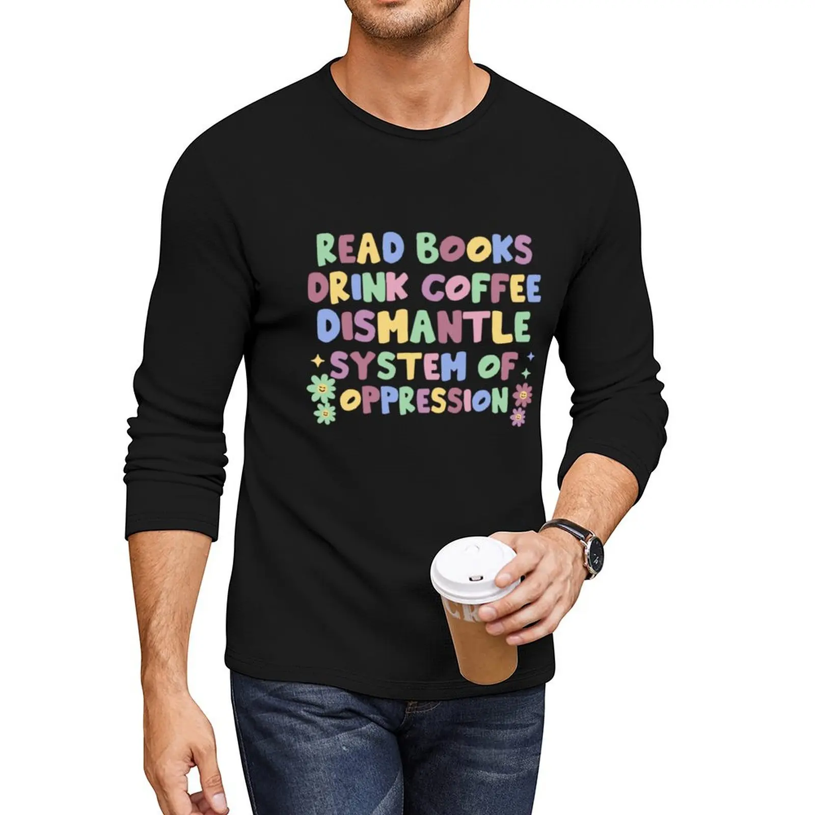 Read Books Drink Coffee Dismantle Systems of Oppression Long T-Shirt plain t-shirt Men's clothing