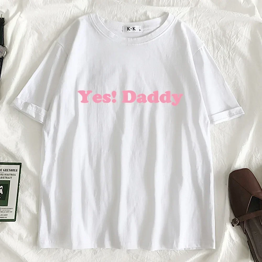 Yes Daddy! Funny Women 10 Colors T Shirt Gril Summer Harajuku Korean Clothes Oversized Camiseta Mujer Tee Shirt Femme Tops New