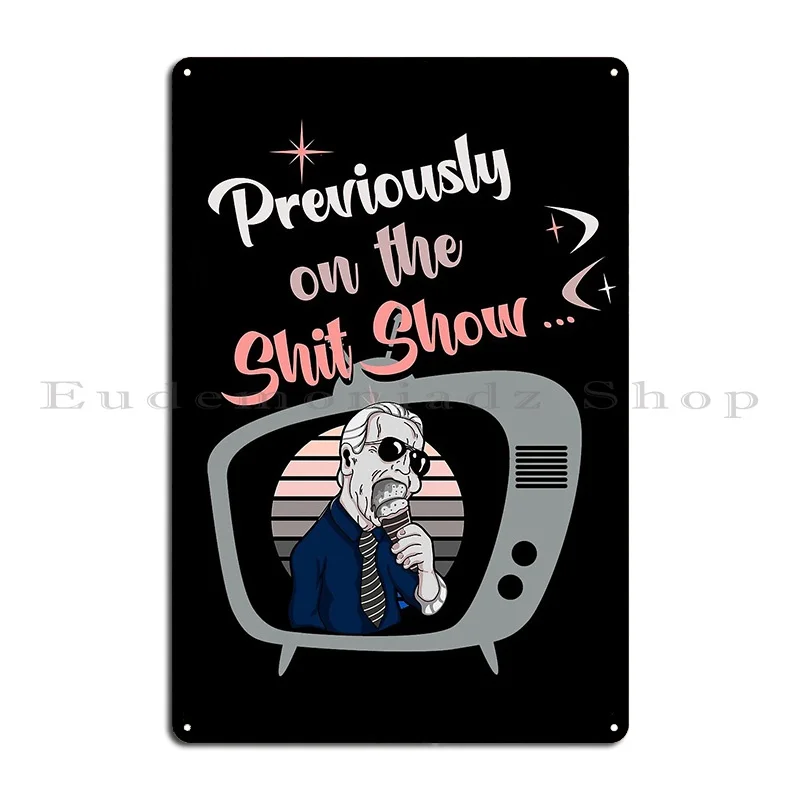 Previously On The Shit Show Funny Anti Joe Biden Retro Style 50s Tv Metal Sign Poster Create Pub Design Pub Tin Sign Poster