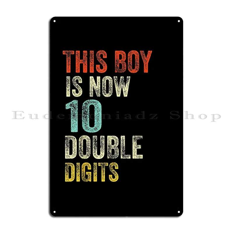 this boy is now 10 double digits birthday boy 10 years old Metal Sign Rusty Wall Decor Club Custom Club Tin Sign Poster