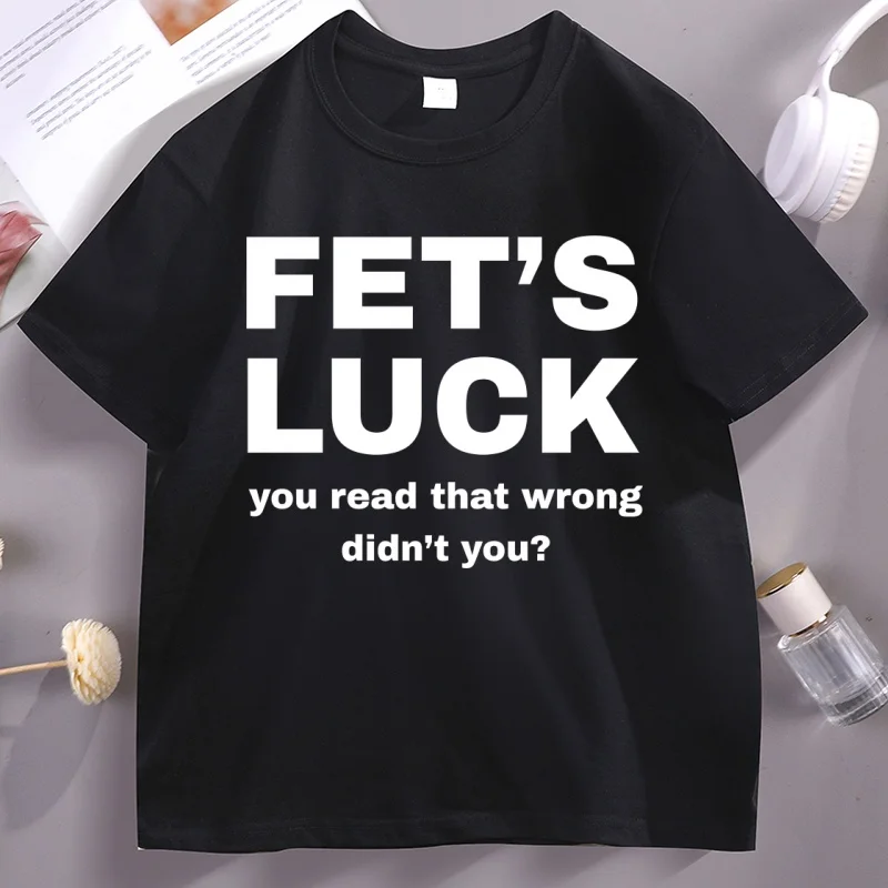 

Fet's Luck You Read That Wrong T-Shirt Funny Saying Tee Humorous Short Sleeve O-neck T Shirts Breathable Casual Male Tees