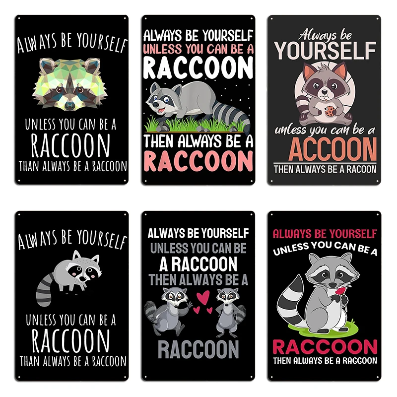 Raccoon Lover Gift Always Be A Racoon Poster Metal Plaque Painting Décor Decoration Club Bar Wall Mural Tin Sign Posters