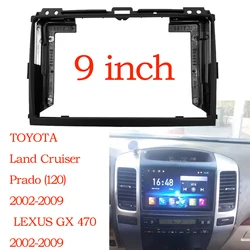 9inch Car Radio Frame for Toyota LAND CRUISER Prado 120 LEXUS GX 470 Stereo Panel Dashboard Installation Trim GPS DVD Accessory