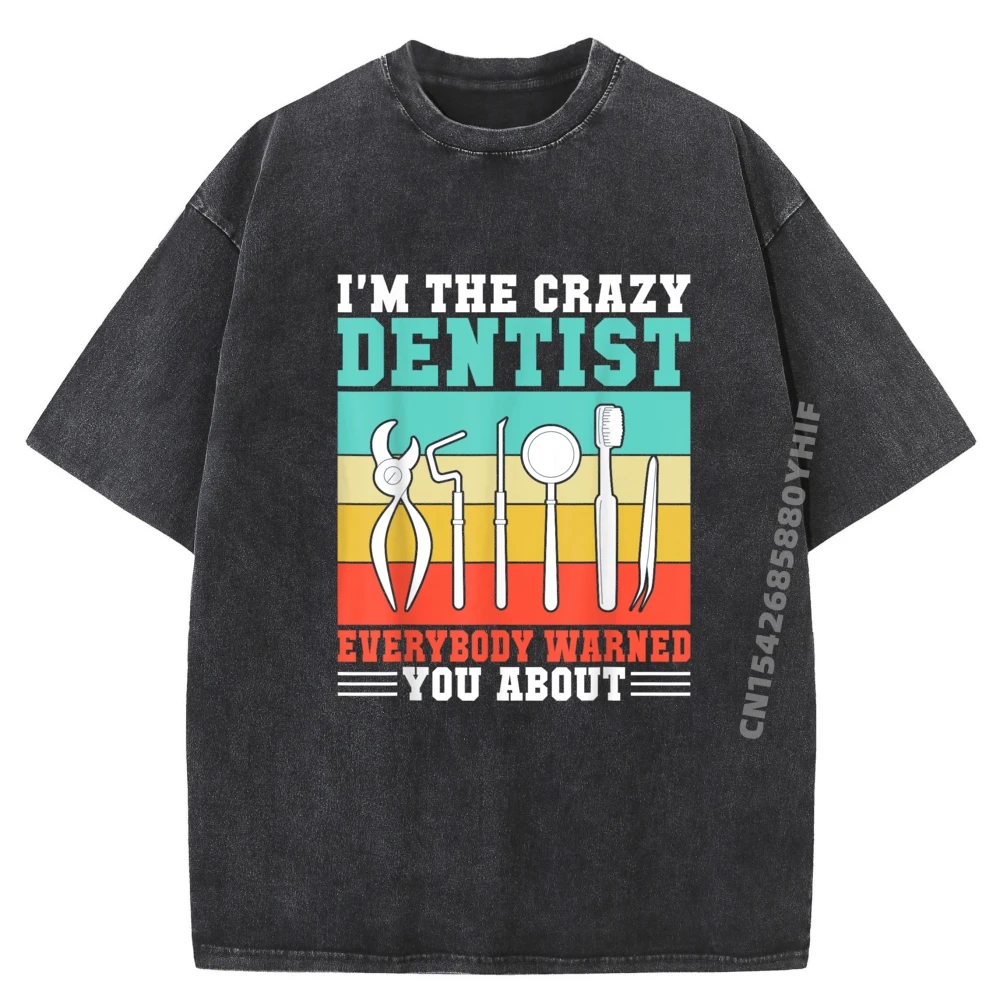 

Im The Crazy Dentist Everybody Cotton Tops Tees Classic Graphic T-Shirt Retro Washed Clothes Discount T-Shirt