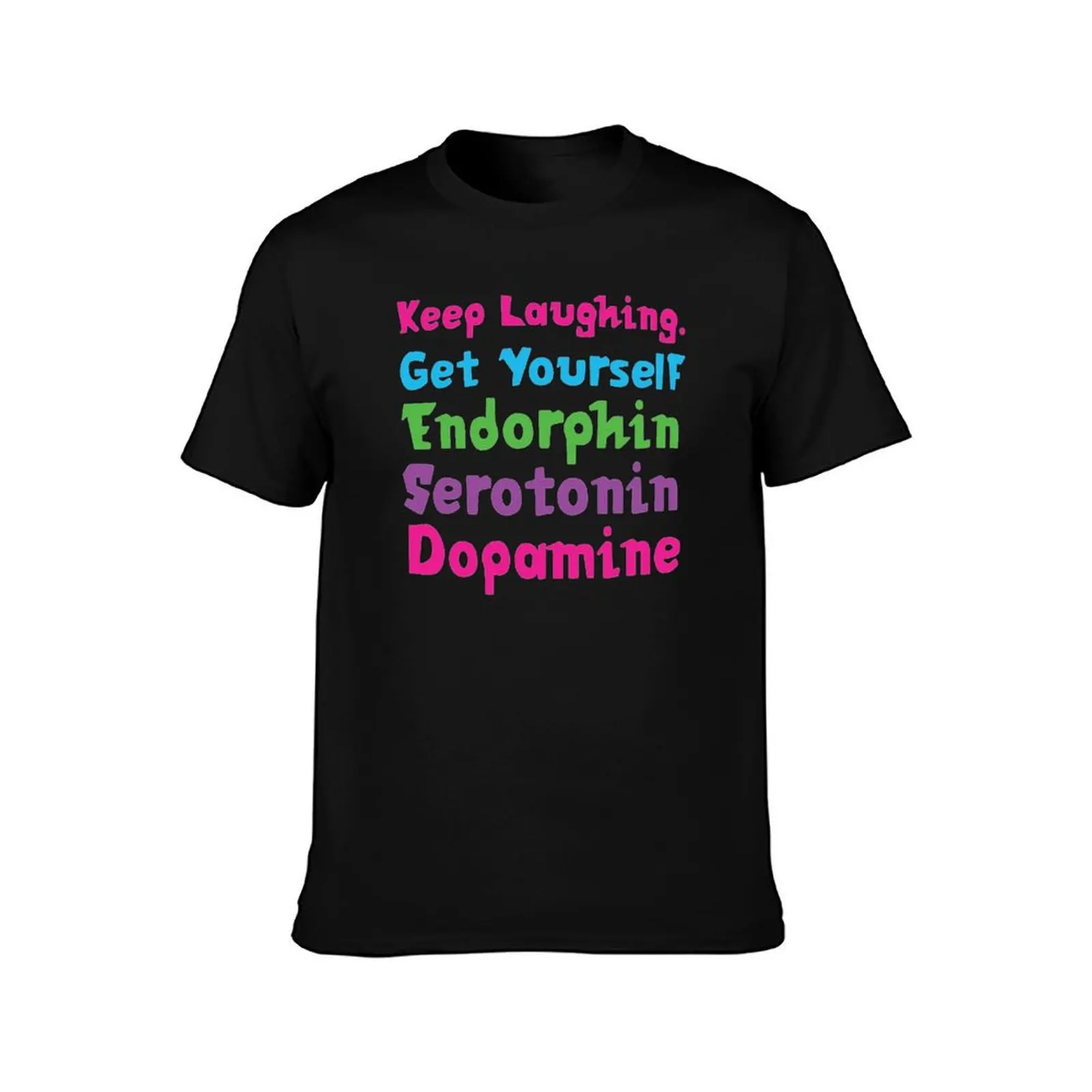 Keep Laughing. Get Yourself Endorphin Serotonin Dopamine Quotes Black Pink Blue Green Purple T-Shirt