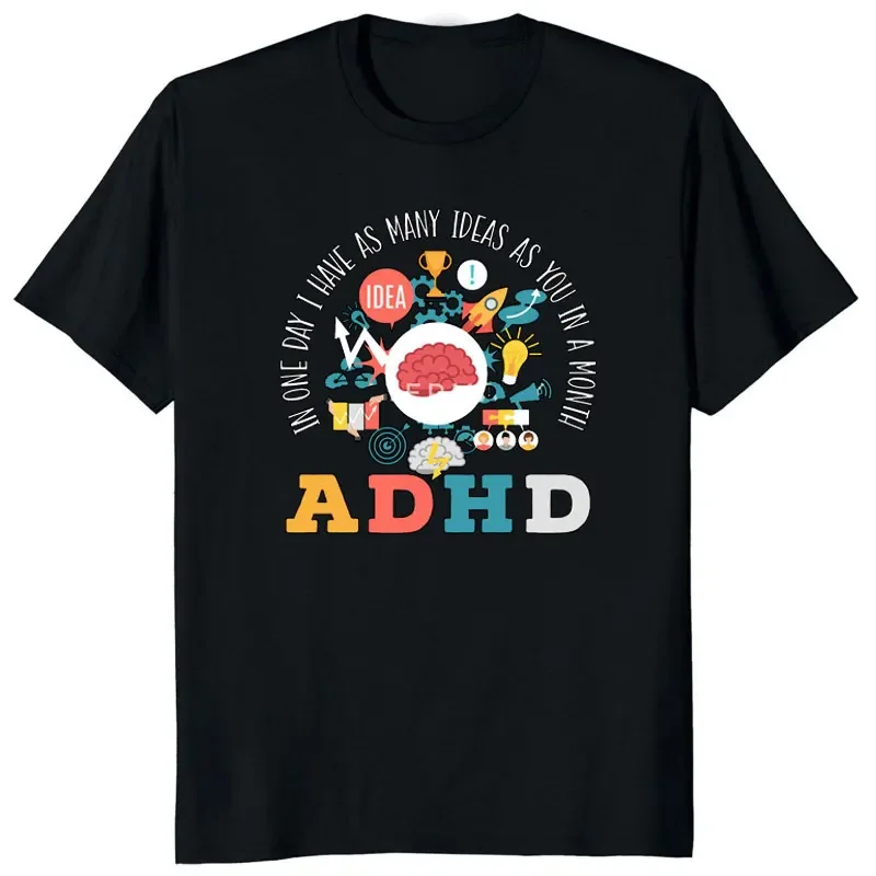 

ADHD In One Day I Have As Many Ideas As You In A Month Graphic T-Shirt Round Neck Cotton Tee
