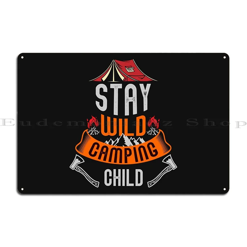 Stay Wild Camping Child Metal Sign Rusty Home Designing Print Classic Tin Sign Poster