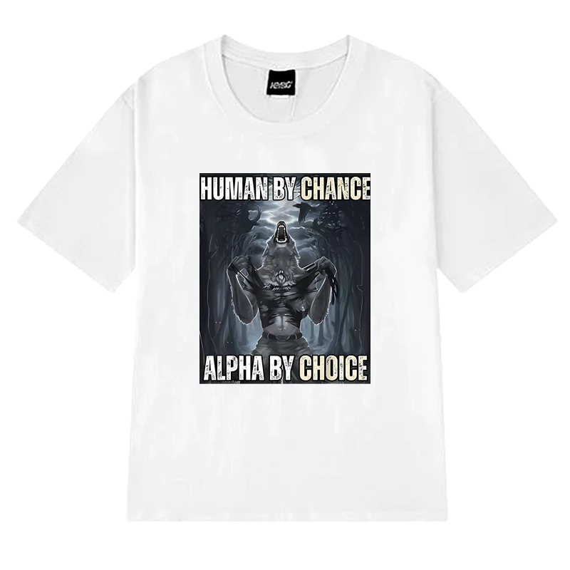 Hot Sale Human By Chance Alpha By Choice Wolf Funny Meme T shirt  Unisex Casual short sleeve T-shirts Men Women Cotton Tops