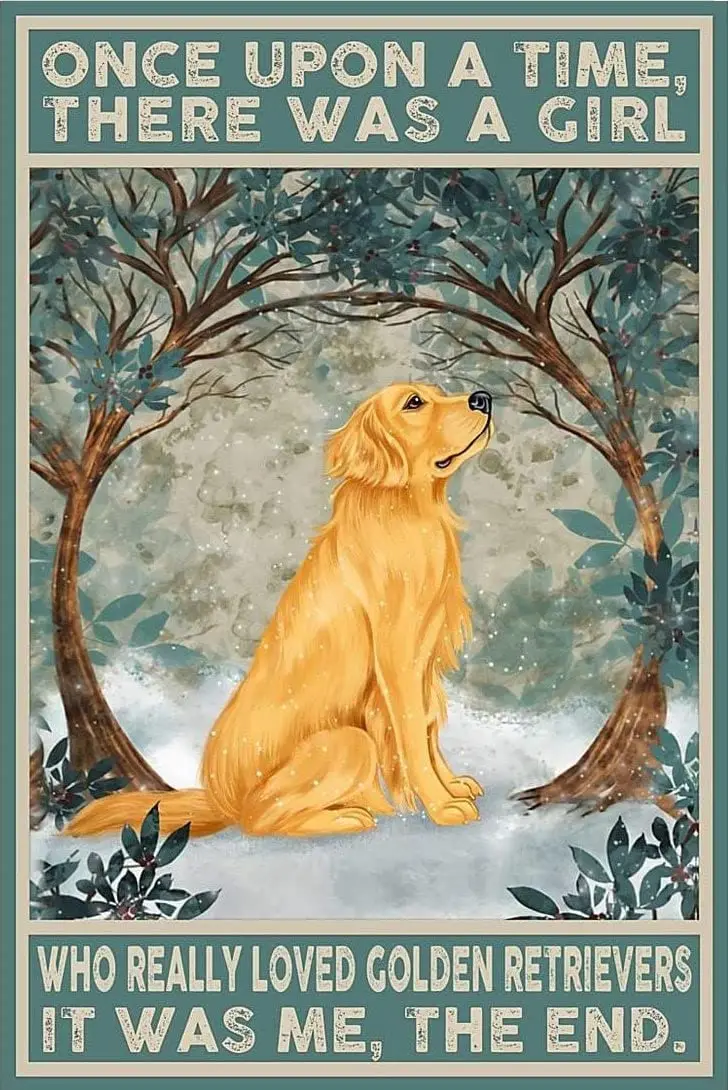 Golden Retriever Once Upon A Time There Was A Girl Who Really Loved Golden Retrievers It Was Me The End Poster Metal Sign Vintag