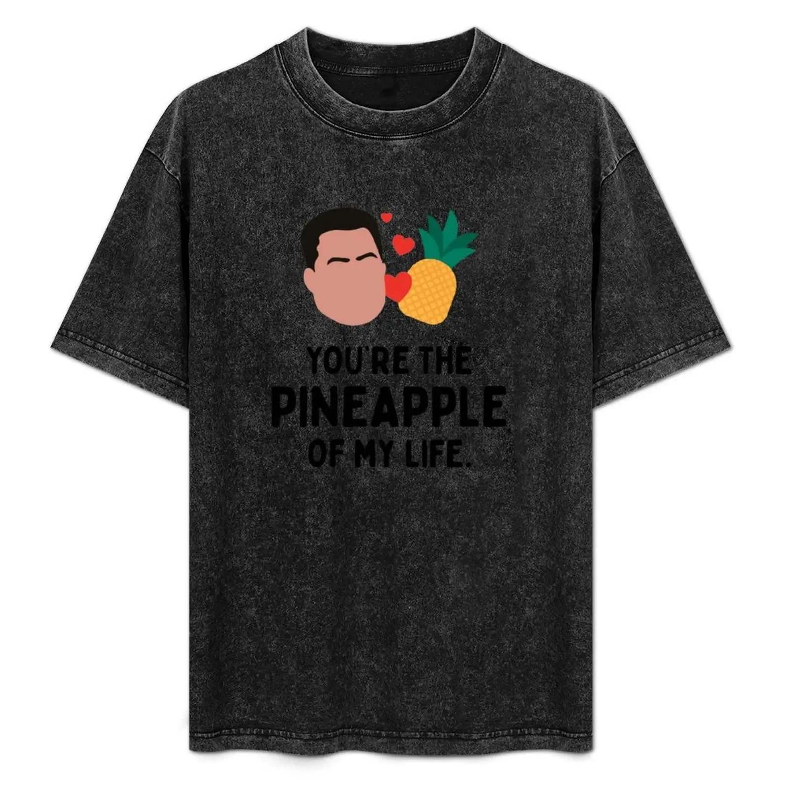 

You're the Pineapple of My Life Asuelu 90 Day Fiance T-Shirt blanks vintage anime shirt anime stuff t shirts for men cotton