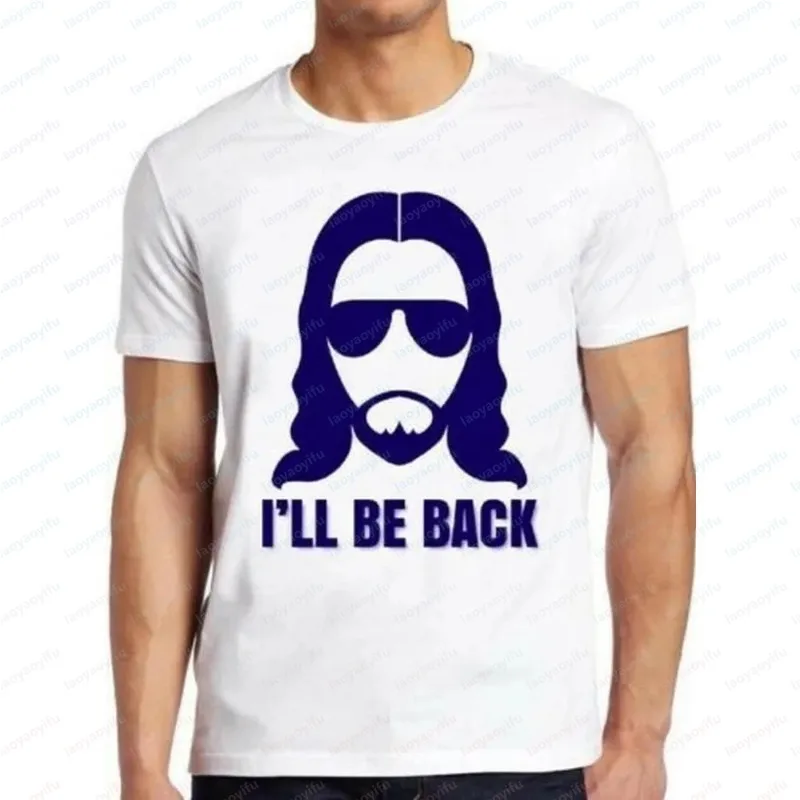 

Jesus T Shirt I’ll Be Back Christian Religious Saying Funny Cool UNISEX T-shirt Summer Male O-neck Short-sleeve Classic Pattern