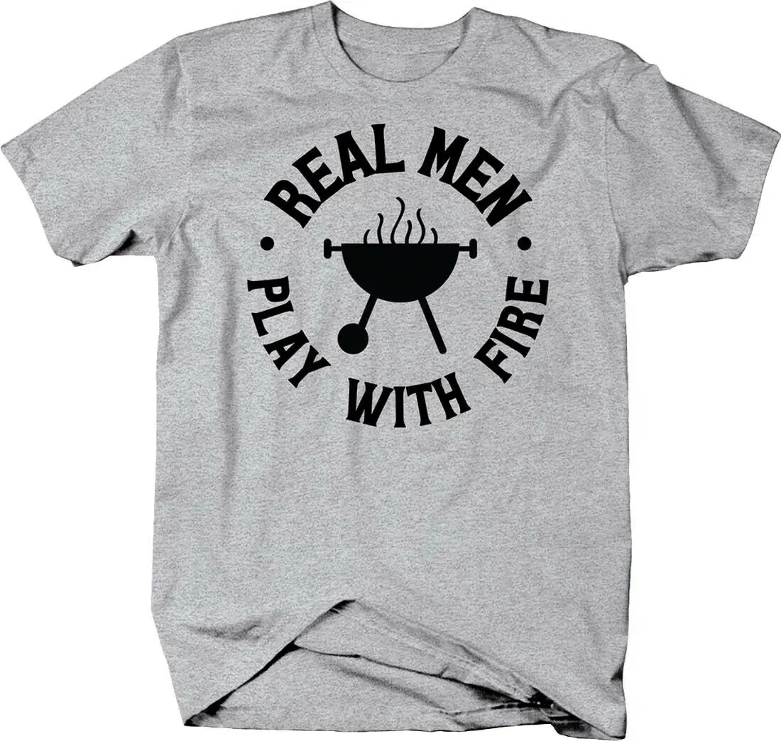 Real Men Play with Fire. Funny Grill Bbq Grilling Flame T-Shirt.New S-5XL Summer Cotton Short Sleeve O-Neck Mens T Shirt style.