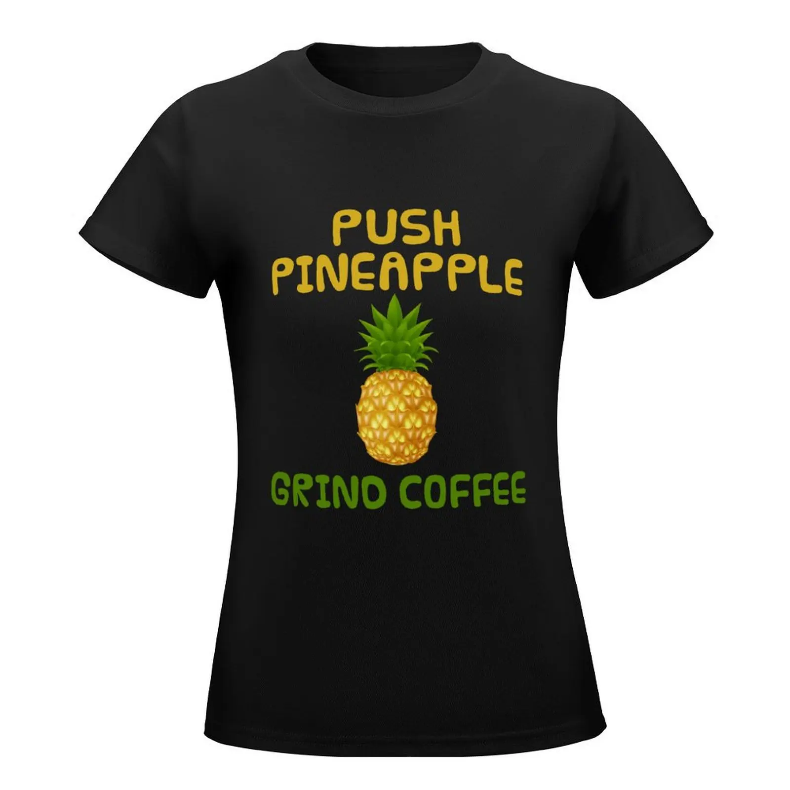 Push Pineapple Grind Coffee Agadoo Doo Doo T-Shirt tops lady clothes t shirt for Women