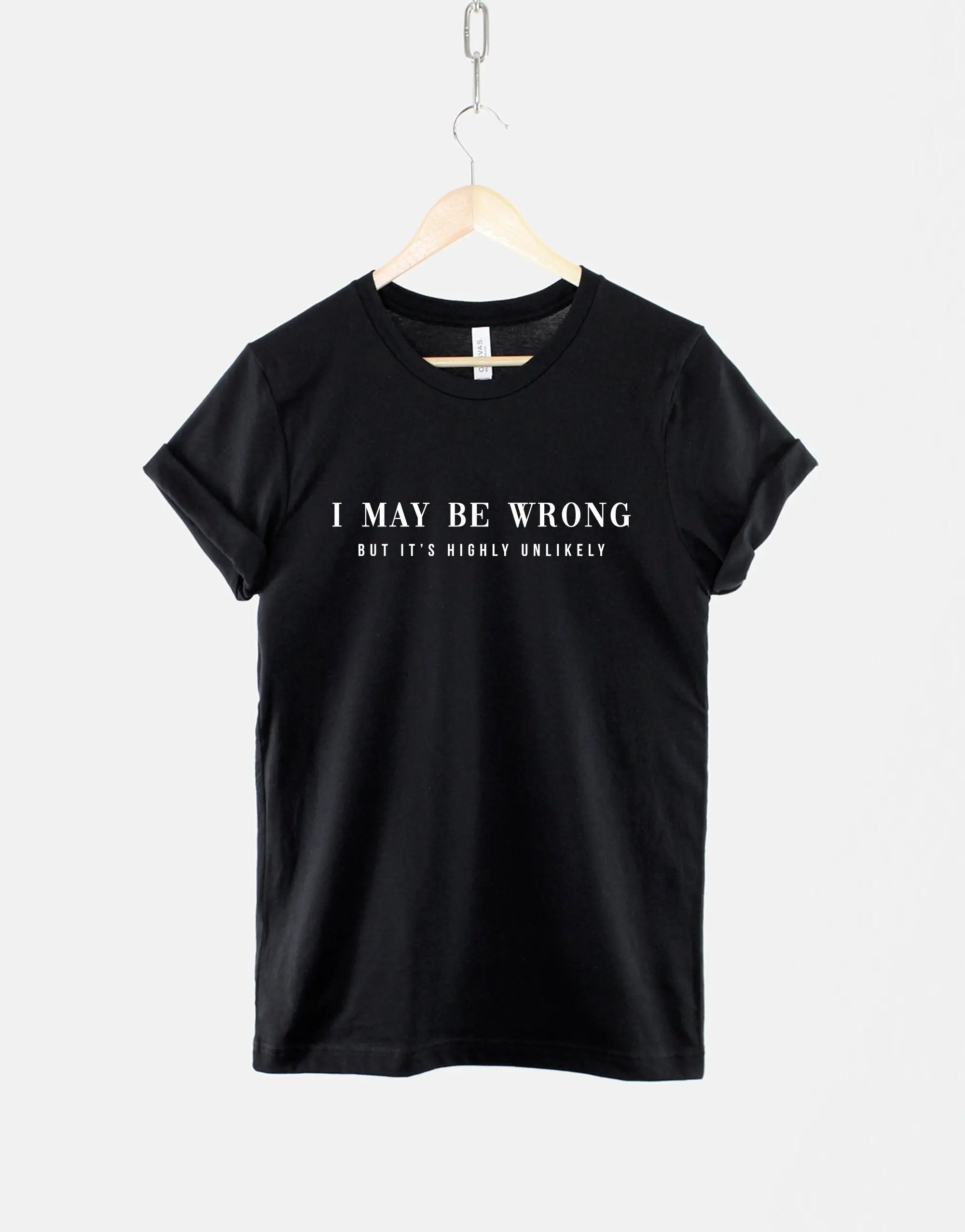 Sarcastic Slogan T Shirt I May Be Wrong But Its Very Unlikely Funny Womens