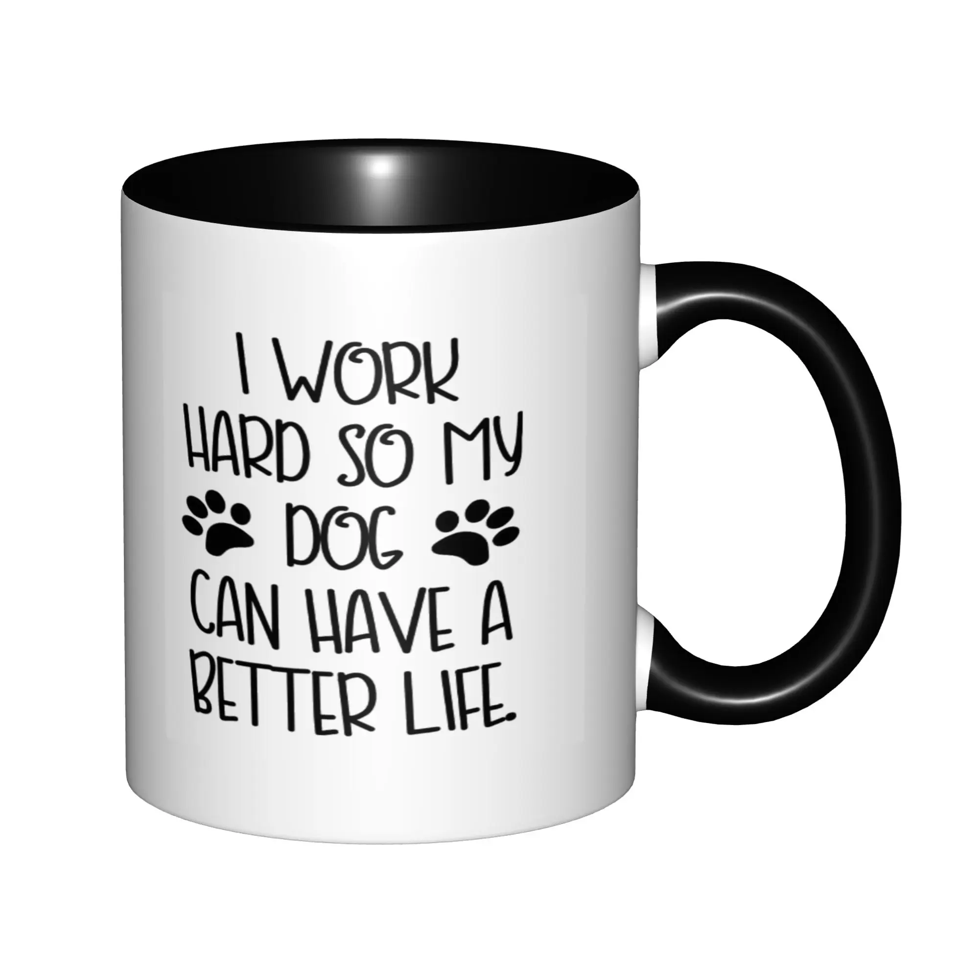 

I Work Hard My Dog Can Have Better Life Dog Lovers Coffee Mugs For Birthday Coffee Mugs Ceramic Tea Cups 11oz