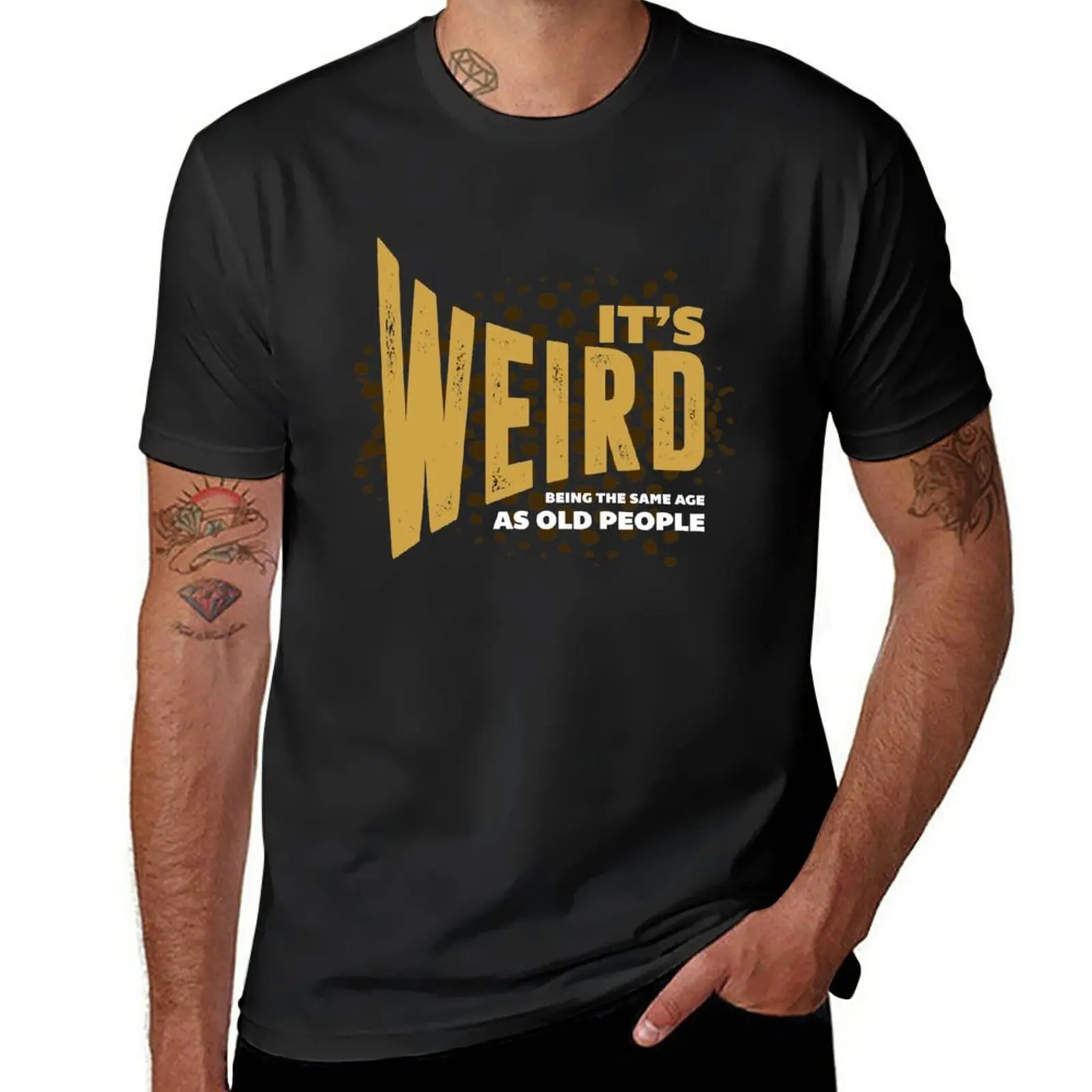 New It’s Weird Being The Same Age as Old People Funny T-Shirt Short sleeve vintage t shirt oversized t shirts for men