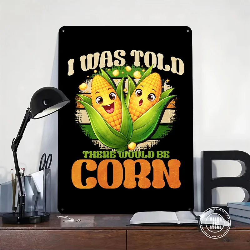 Funny Corn 'I Was Told There Would Be Corn' Printed Poster Customized Wall Art Retro Vintage Metal Tin Signs for Home Decoration