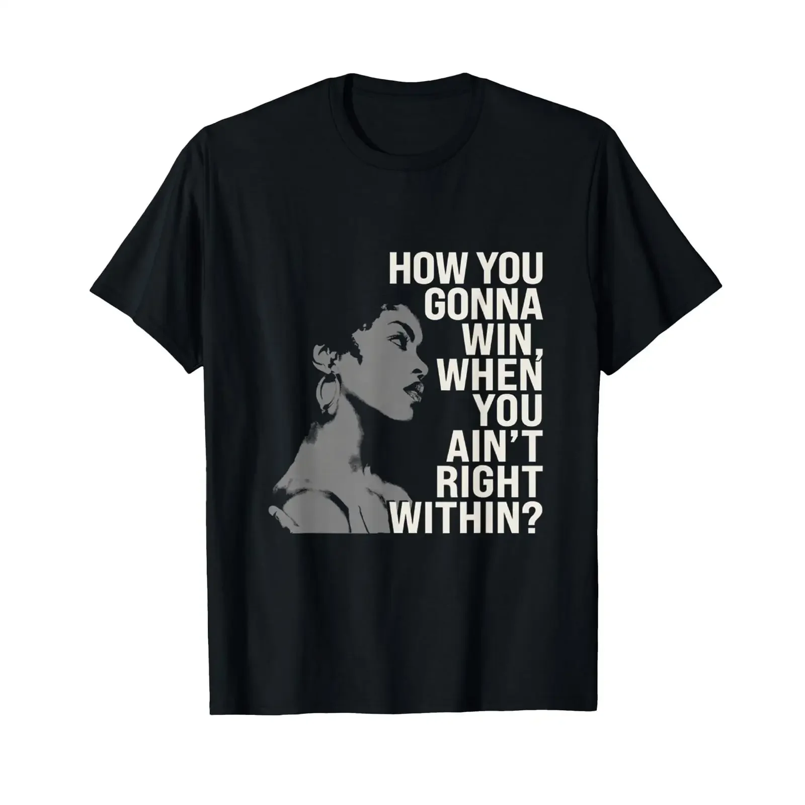 How You Gonna Win When Ain't Right Within Empowerment T Shirt vintage Washed Slightly Unisex Comfortable fashion graphic Casual