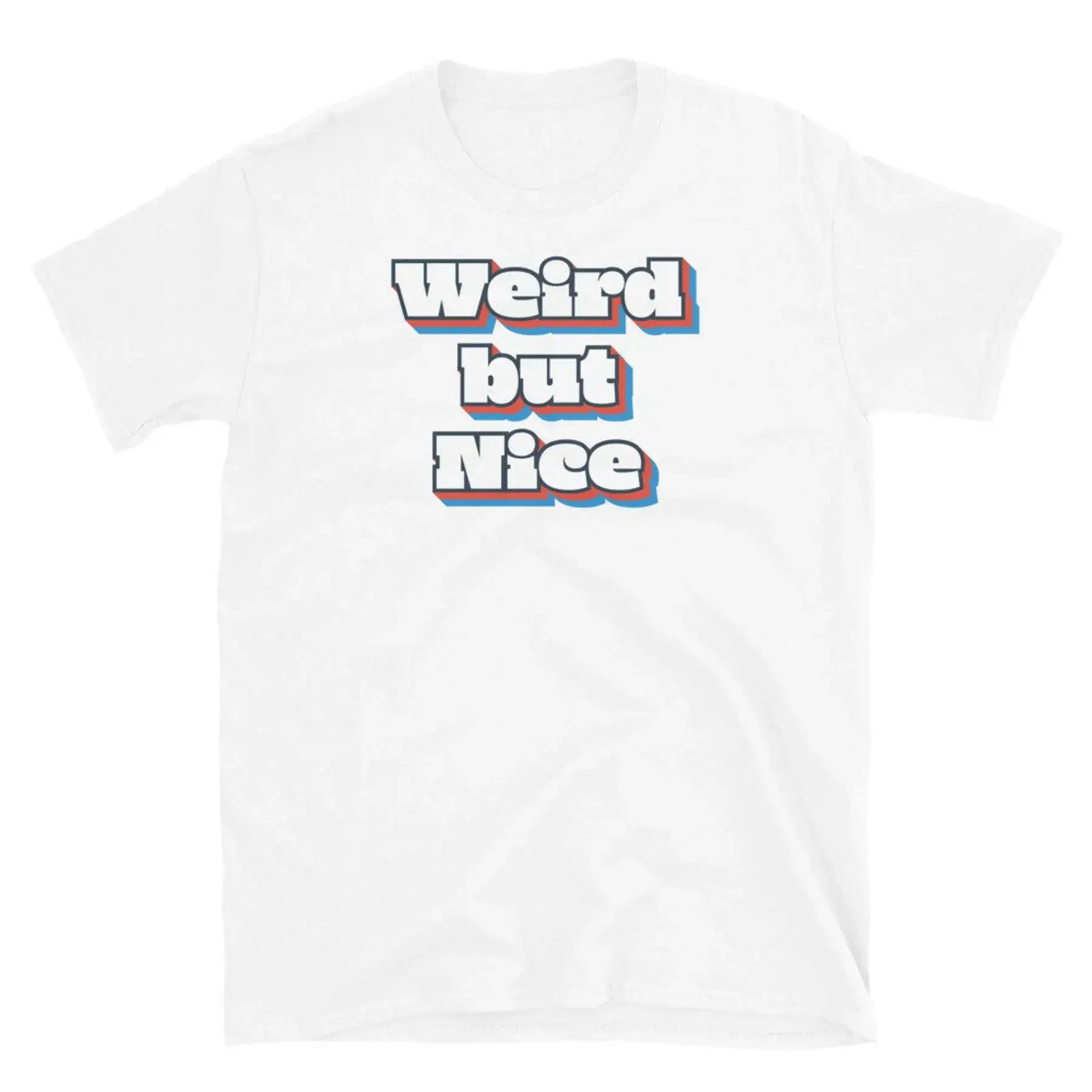 Weird but Nice Funny Quote Sarcastic Novelty Humor Short Sleeve Unisex T Shirt