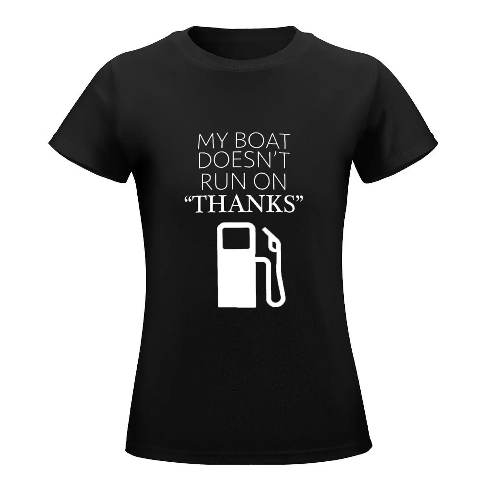 My Boat Doesn't Run on THANKS T-Shirt korean fashion summer top designer clothes Women luxury