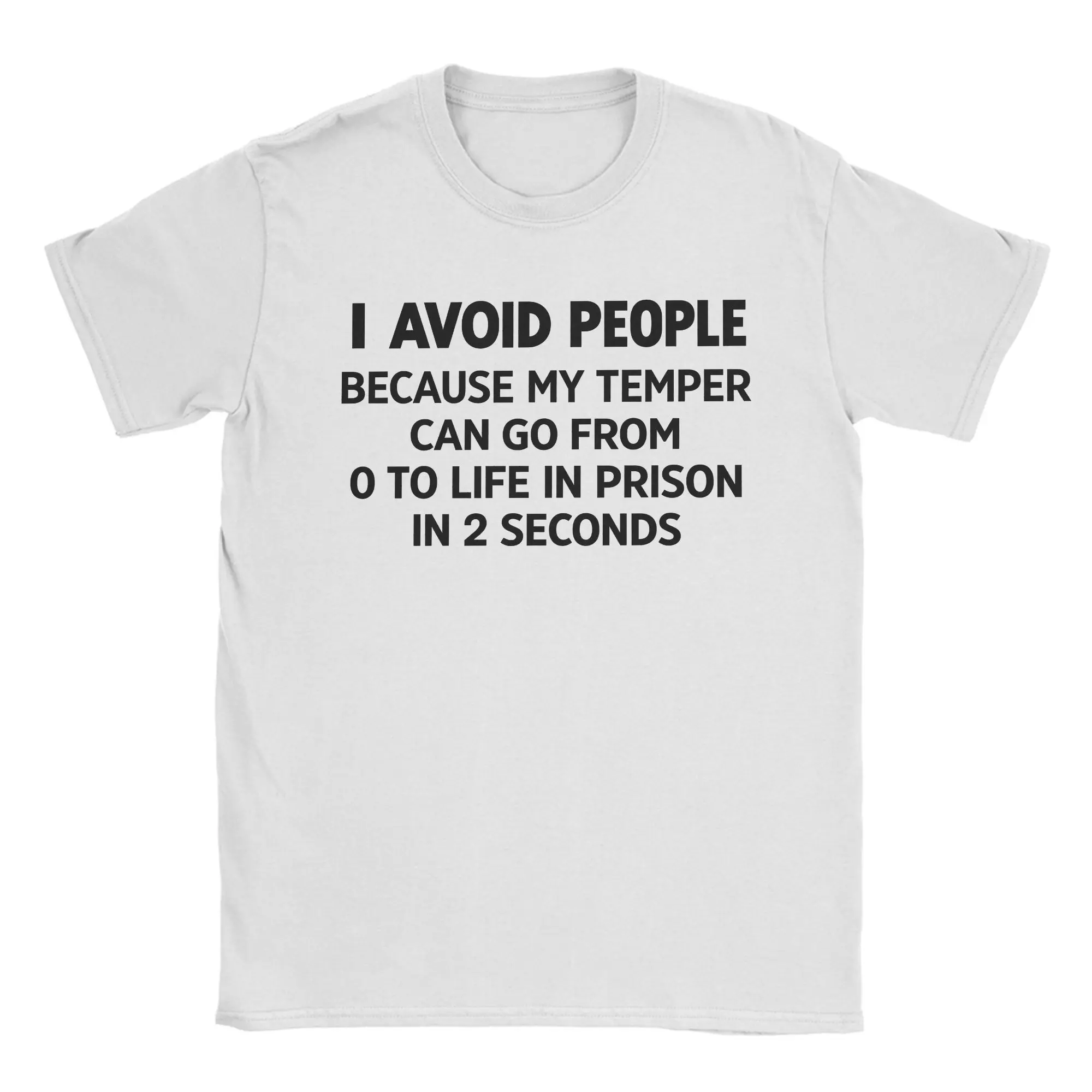 I Avoid People Because My Temper Can Go From 0 To Life In Prison In 2 Seconds T-Shirt for Men Cotton Tees T Shirts Clothing