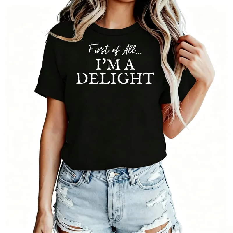 First of All.. I'M a Delight Women's T-Shirt 100% Cotton Funny Graphic Short Sleeve Tee Novelty Shirt Casual Crew Neck Top S-5Xl