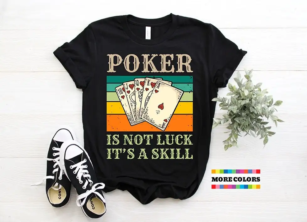 poker-is-not-luck-it-s-a-skill-funny-lover-t-shirt-retro-cards-birthday-casino-games-ace-king-party-present