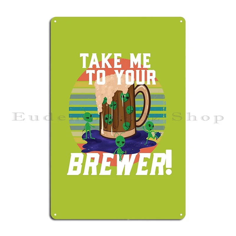 take me to your brewer beer drinking alien Metal Sign Design Pub Club designer Garage Garage Tin Sign Poster