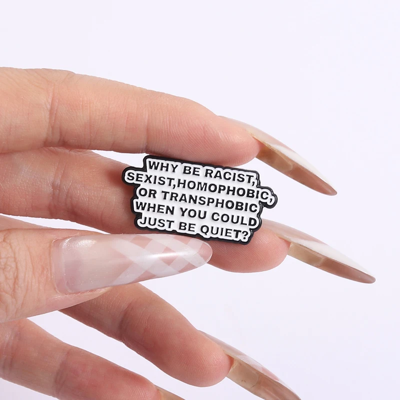 لماذا تكون عنصرية، جنسية، مجانسية، ترانسفوبيك عندما يمكنك أن تكون هادئةًا دبابيس المينا بروش شارات مجوهرات هدية للأصدقاء