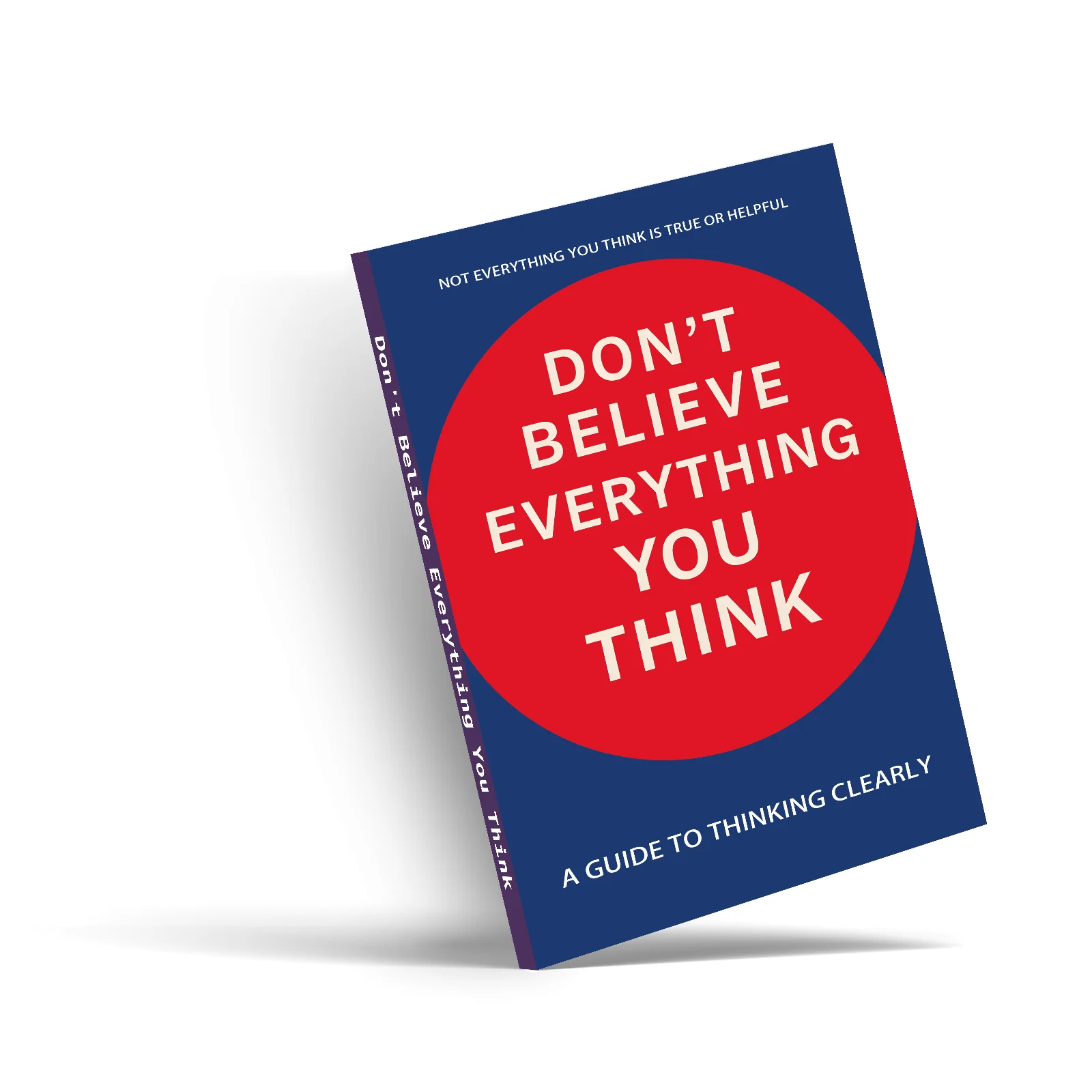 Don't Believe Everything You Think Critical Thinking and Self-Reflection Guide Book, Practical Reading on Thought Awareness