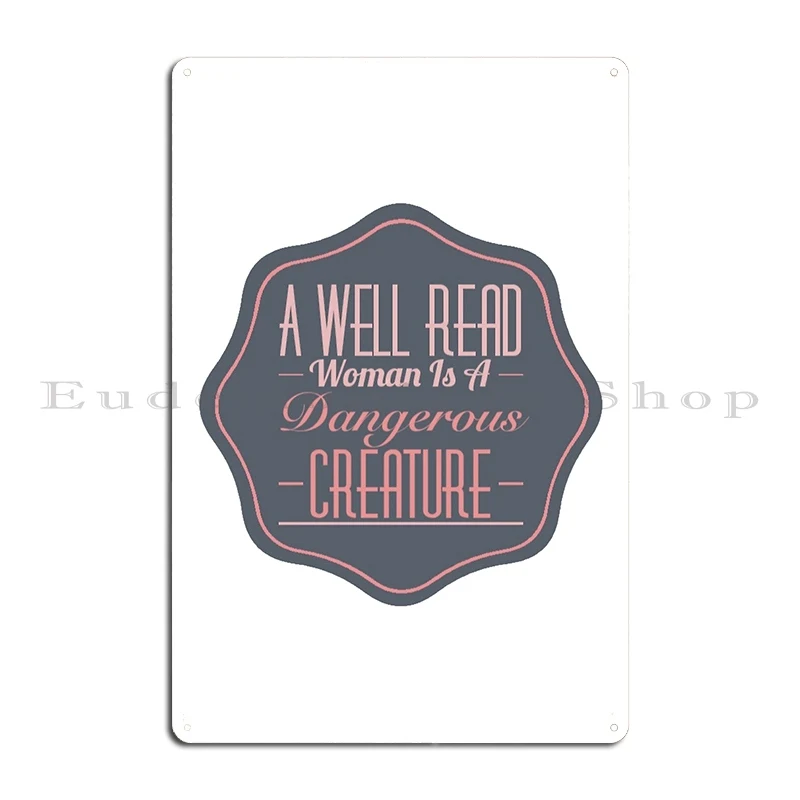 A Well Read Woman Is A Dangerous Creature Metal Plaque Poster Create Create Wall Cave Printed Designing Tin Sign Poster