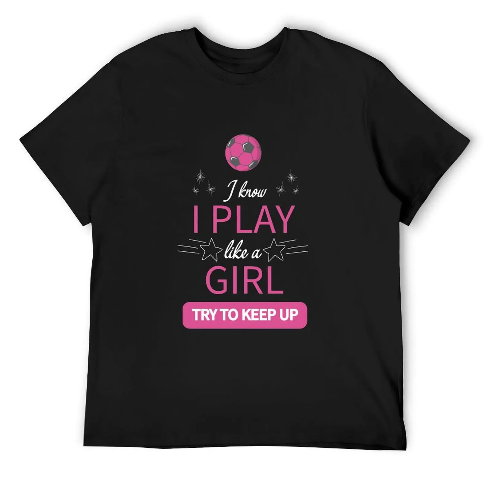 

I know I play like a girl try to keep up Soccer T-Shirt animal prinfor boys shirts graphic tee men clothing